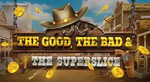 The Good, The Bad and the SuperSlice
