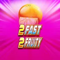 2 Fast 2 Fruity