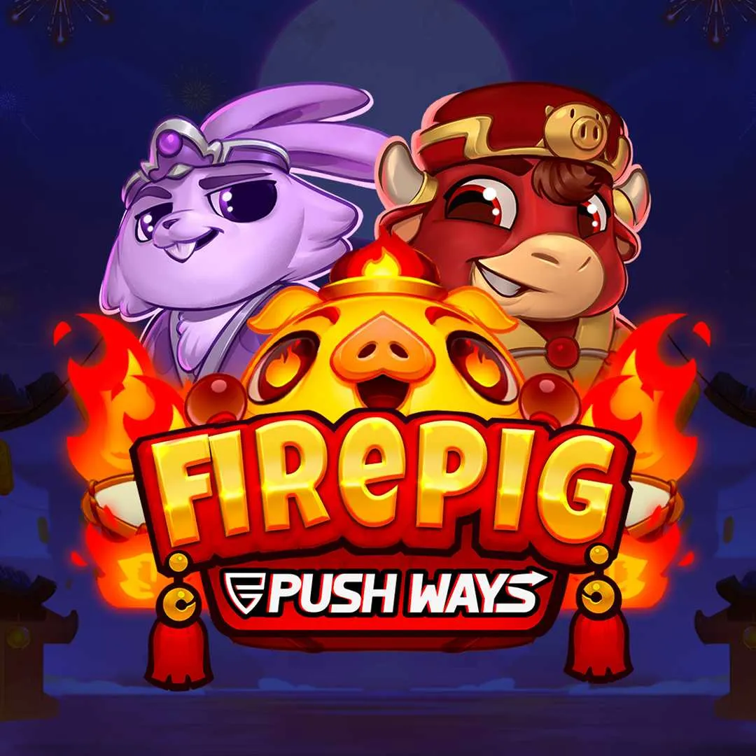 Fire pig Push Ways