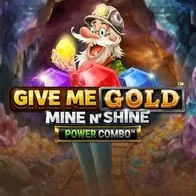 Give Me Gold Mine n'Shine