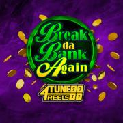 Break da bank again 4 Tune Reels